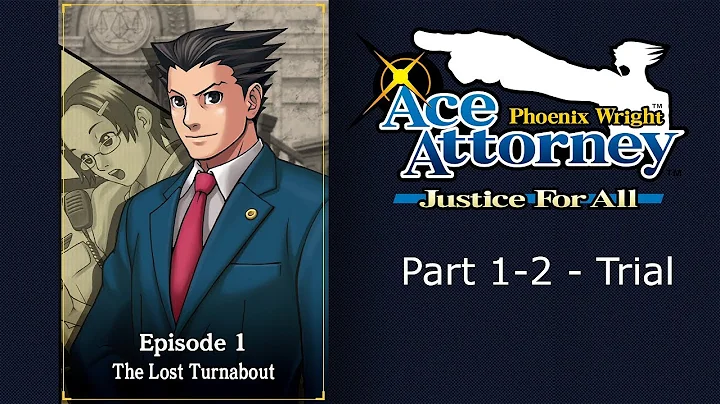 Phoenix Wright: Ace Attorney - Justice For All: The Lost Turnabout: Part 1-2: Trial