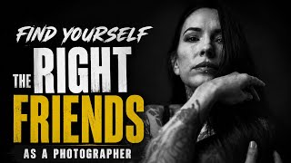 Find you the Right(hard R) Friends as a photographer! 