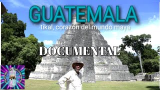 DOCUMENTAL DE TIKAL  Guatemala