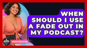 When Should I Use A Fade Out In My Podcast? - Modern Podcaster Hub