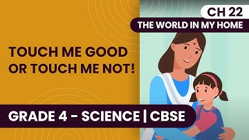 Good Touch and Bad Touch  | The World in my Home | Class 4 Science Chapter 22