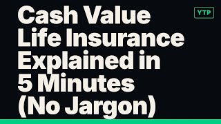 Cash Value Life Insurance Explained in 5 Minutes (No Jargon)