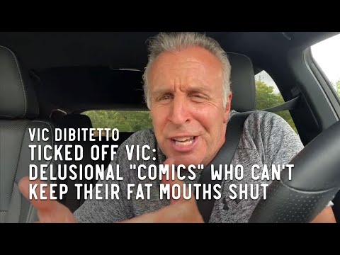 Ticked Off Vic: Delusional "comics" who can't keep their fat mouths shut