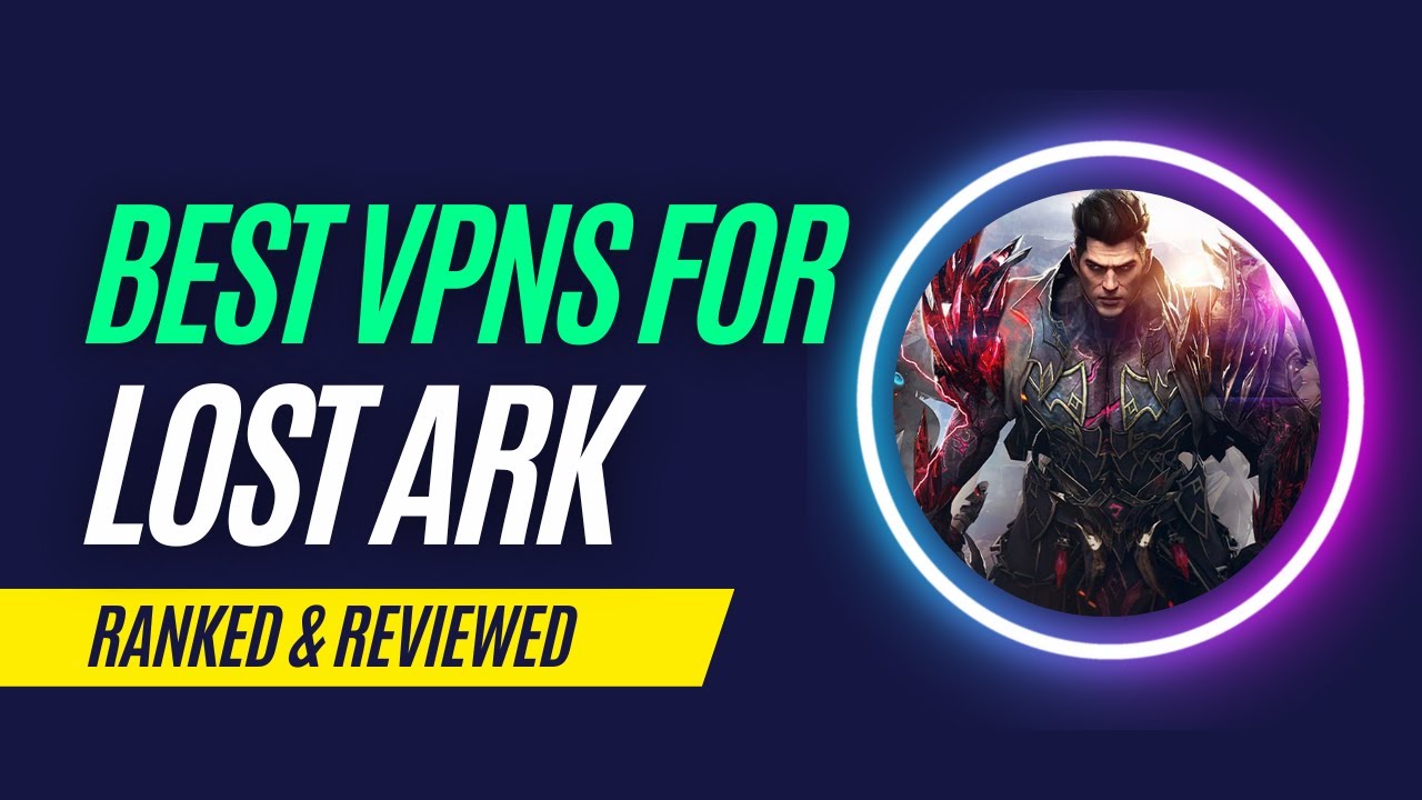 Best VPN for Lost Ark – How to Play From Anywhere