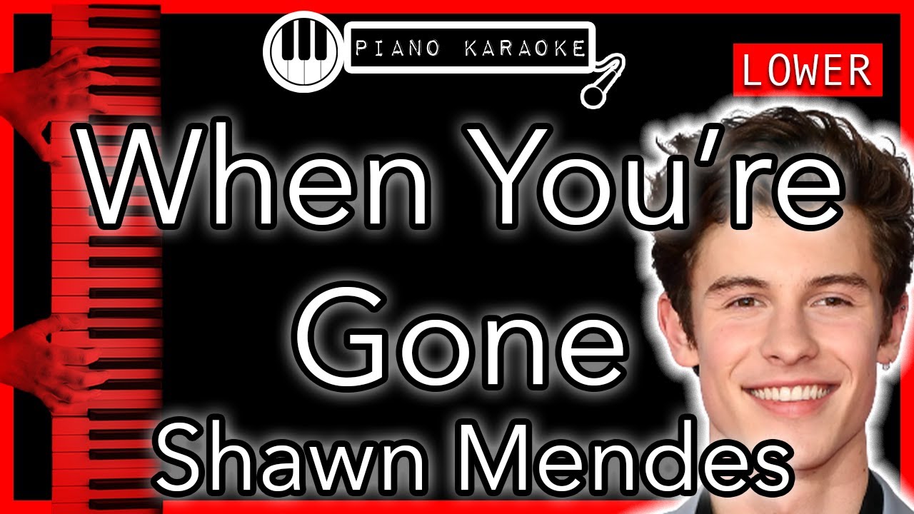 When You’re Gone (LOWER 3) Shawn Mendes Piano Karaoke Instrumental
