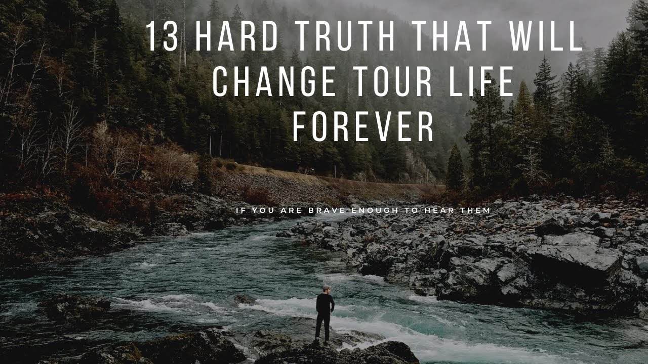 13 Harsh Truths That Will Change Your Life Forever (If You’re Ready to