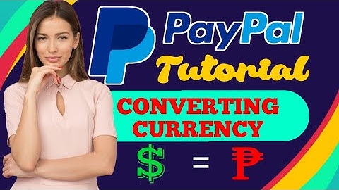 PAYPAL TUTORIAL: CONVERTING CURRENCY FROM US DOLLAR TO PHILIPPINE PESO