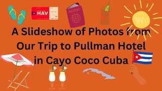 Pullman Hotel Cayo Coco – Sunshine, Cocktails & Questionable Sunburns 🌞🍹 [Photo Slideshow]