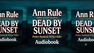 Dead by Sunset – Ann Rule | True Crime | Audiobook