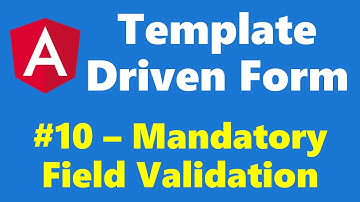 #12.10 - Mandatory Field Validation - Template Driven Form - Angular Series