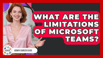 What Are The Limitations Of Microsoft Teams? - Admin Career Guide