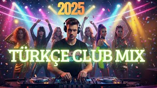 Türkçe Pop Club Mix 2025 - Yeni Türkçe Remix & Party Hits - Edm Mix - 