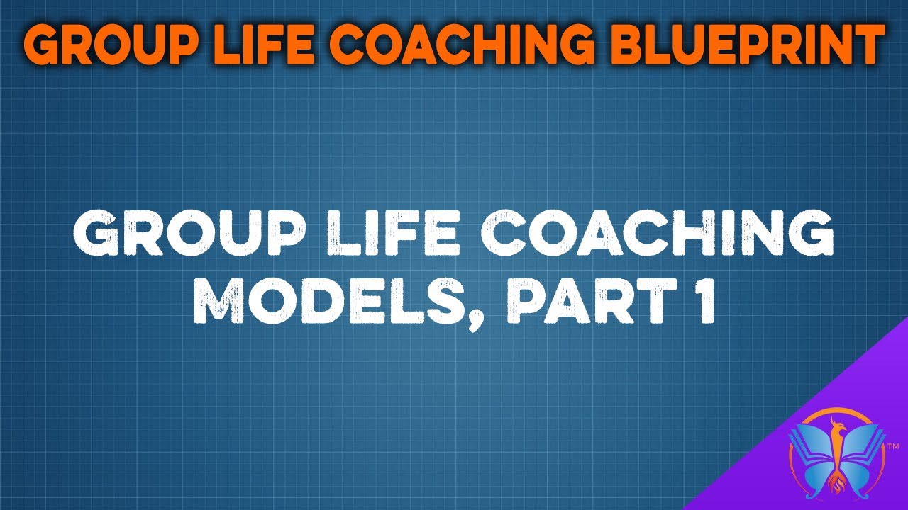 Group Life Coaching Models, Part 1 | Group Life Coaching Blueprint