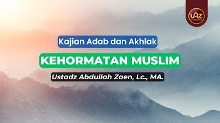Kehormatan Muslim - Ustadz Abdullah Zaen., Lc., MA.