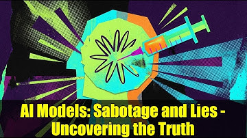 AI Models: Sabotage and Lies - Uncovering the Truth