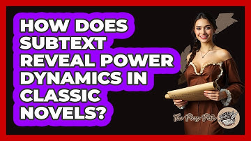 How Does Subtext Reveal Power Dynamics In Classic Novels? - The Prose Path