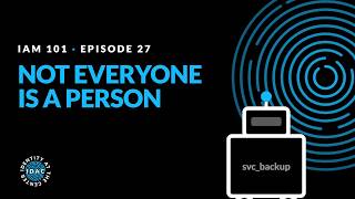 IAM101-E27: Not Everyone Is a Person: Non-Human Identities Guide