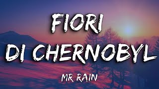 Mr Rain - Fiori di Chernobyl (Testo/Lyrics)