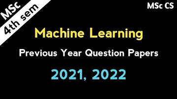 Machine Learning Previous Question Papers 2021, 2022 MSc Computer Science 4th Sem Question Papers