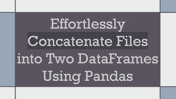 Effortlessly Concatenate Files into Two DataFrames Using Pandas