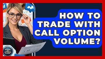 How To Trade With Call Option Volume? - Stock and Options Playbook