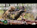 How to Train for the Royal Marines by a former Royal Marine