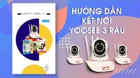 Hướng dẫn kết nối camera Yoosee mới nhất 2023