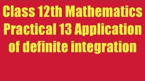 Class12 Mathematics Practical 13 Application of Definite Integration