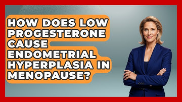 How Does Low Progesterone Cause Endometrial Hyperplasia In Menopause?