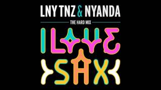 NYANDA & LNY TNZ - I Love Sax (Hard Mix)