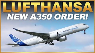 LUFTHANSA NEW A350 ORDER!