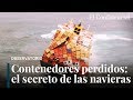 Megabarcos de transporte y el extraño mundo de los containers perdidos en alta mar