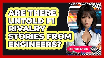 Are There Untold F1 Rivalry Stories From Engineers? - Pole Position Experts