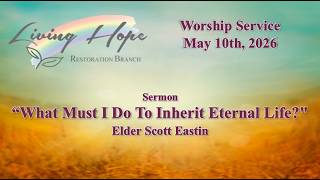 2026-05-10 Elder Scott Eastin  - "What Must I Do To Inherit Eternal Life?" - Worship Service
