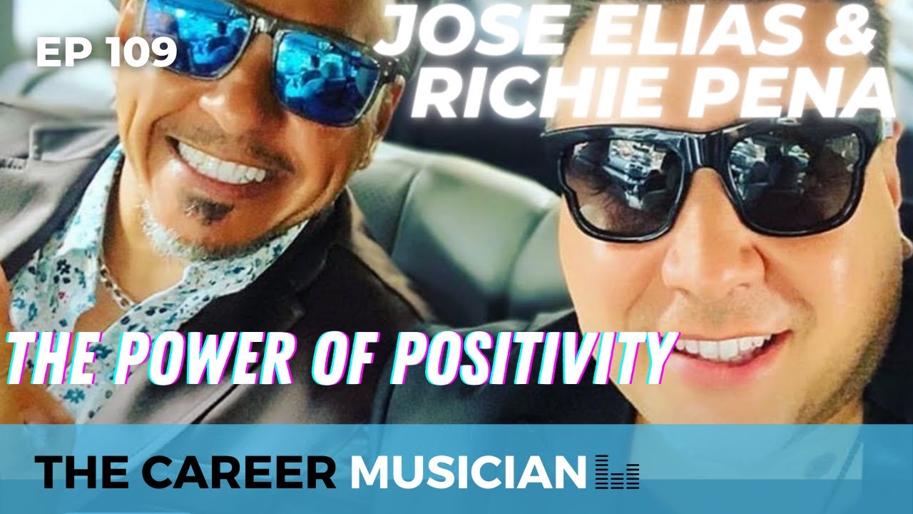 The Career Musician Episode 109: José Elias and Richie Peña, The Power of Positivity