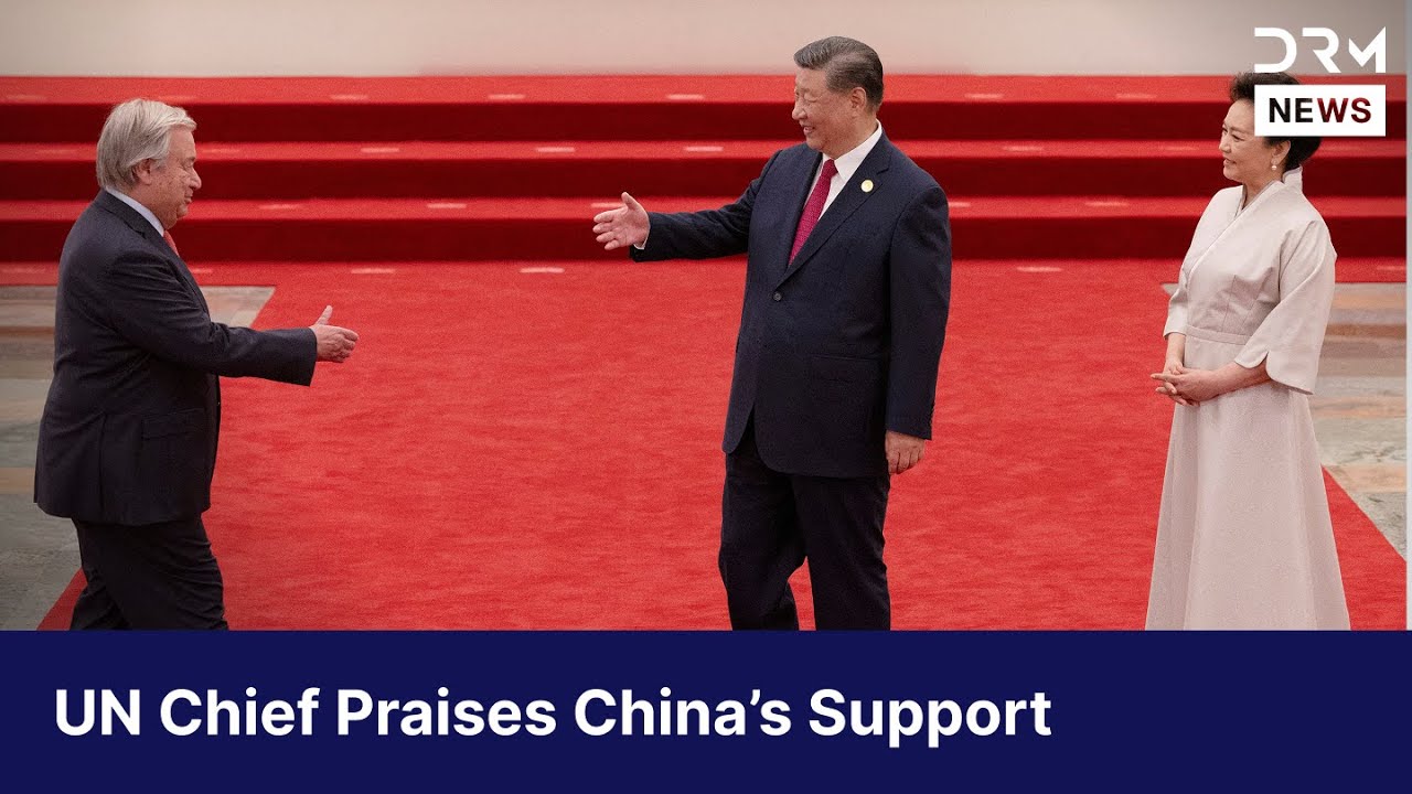 UN Chief: "China’s Support Crucial for Multilateralism" | DRM News | AC1F