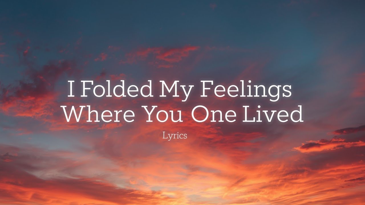 🎵 "I Folded My Feelings Where You Once Lived" ( Lyrics )