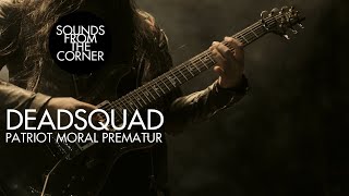 Deadsquad - Patriot Moral Prematur | Sounds From The Corner Live #32