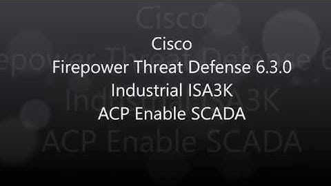 5. Cisco Firepower Threat Defense 6 3 0: Industrial ISA3K ACP Enable SCADA