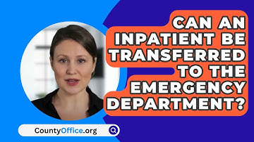 Can An Inpatient Be Transferred To The Emergency Department? - CountyOffice.org