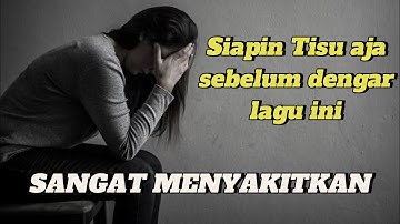 Lagu Sedih Bikin Nangis | SANGAT MENYAKITKAN