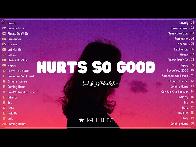 Hurts So Good 💔 Sad songs playlist with lyrics ~ Depressing Songs 2023 That Will Cry Vol. 199 class=