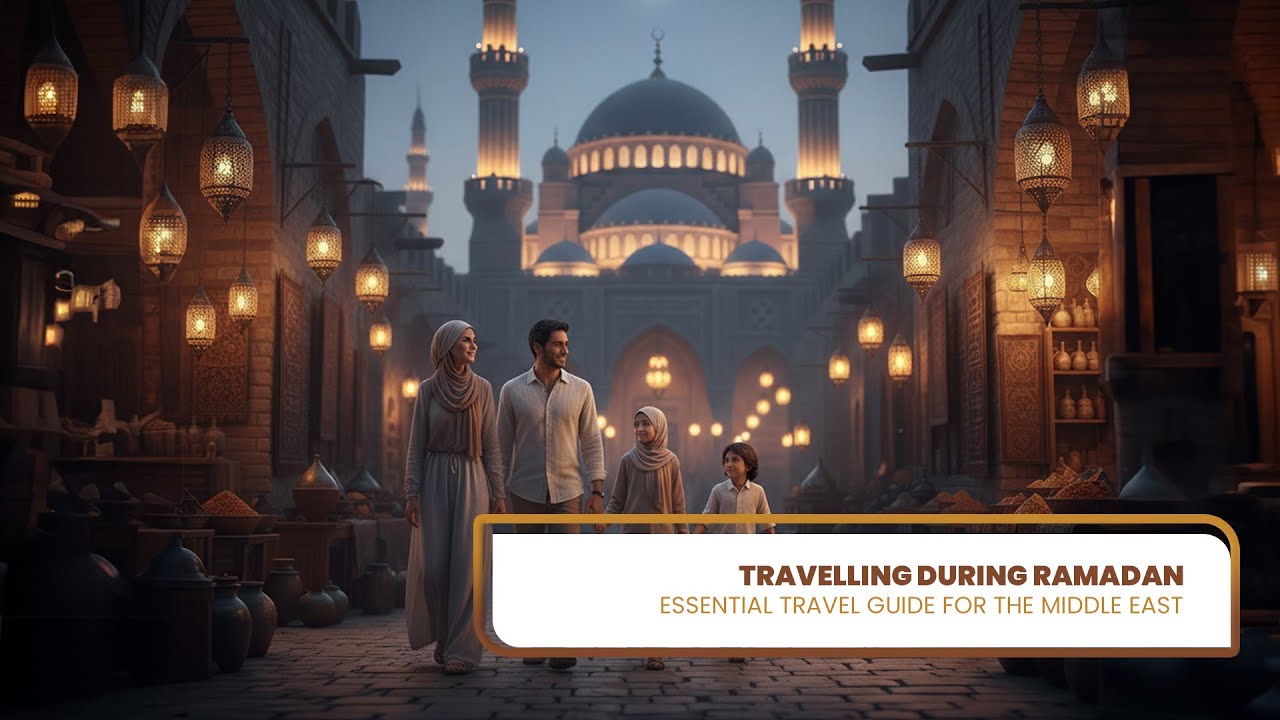 Travelling During Ramadan: Essential Travel Guide for the Middle East