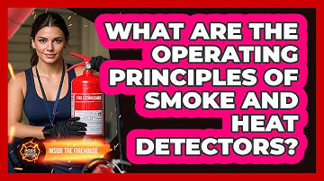 What Are The Operating Principles Of Smoke And Heat Detectors? - Inside the Firehouse