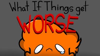 What If Things Get Worse | Animated