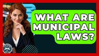 What Are Municipal Laws? - Law School Prep Hub