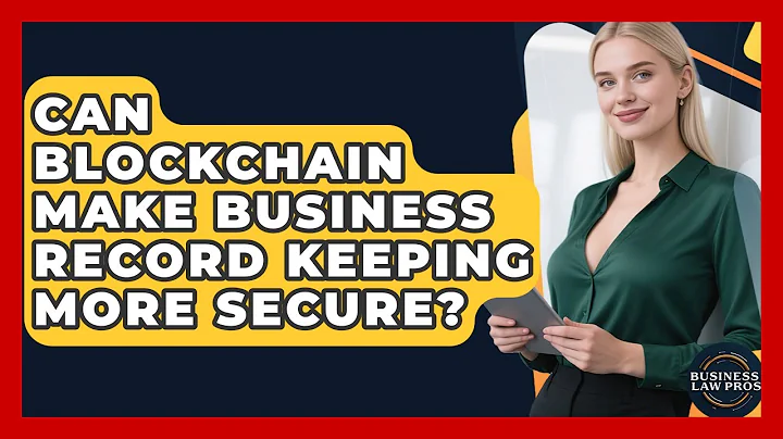 Can Blockchain Make Business Record Keeping More Secure? - Business Law Pros
