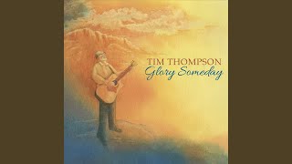 Miniatura de vídeo de "Tim Thompson - Glory Someday"