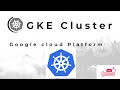 How to create a Google Kubernetes Engine (GKE) Cluster
