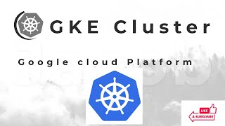 How to create a Google Kubernetes Engine (GKE) Cluster